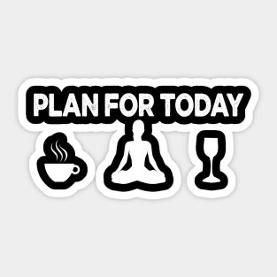 my plan for today funny routine coffee yoga lovers gift Sticker